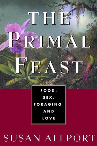The Primal Feast: Food, Sex, Foraging, and Love