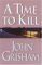 A Time to Kill by John Grisham A Time to Kill by John Grisham