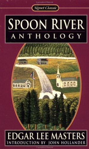 Spoon River Anthology by Edgar Lee Masters Spoon River Anthology by Edgar Lee Masters
