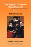 The Ragged Trousered Philanthropists Volume I [Easyread Comfort Edition]
