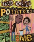 Two Old Potatoes and Me Two Old Potatoes and Me