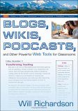 Blogs, Wikis, Podcasts, and Other Powerful Web Tools for Classrooms Blogs, Wikis, Podcasts, and Other Powerful Web Tools for Classrooms
