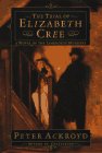 The Trial of Elizabeth Cree, or Dan Leno and the Limehouse Golem by Peter Ackroyd