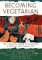 Becoming Vegetarian: The Complete Guide to Adopting a Healthy Vegetarian Diet