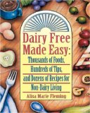 Dairy Free Made Easy: Thousands Of Foods, Hundreds Of Tips, And Dozens Of Recipes For Non Dairy Living