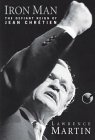 Iron Man: The Defiant Reign of Jean Chretien Iron Man: The Defiant Reign of Jean Chretien