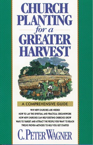 Church Planting For A Greater Harvest by C. Peter Wagner