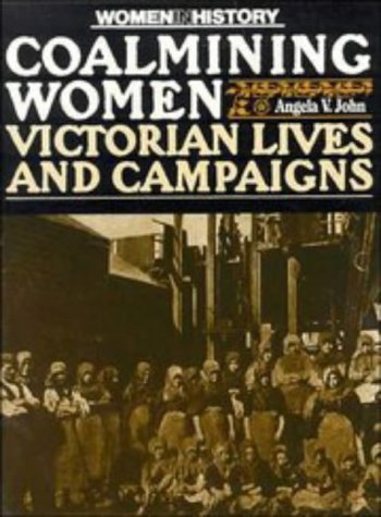 Coalmining Women: Victorian Lives and Campaigns