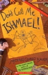 Don't Call Me Ishmael! by Michael Gerard Bauer Don't Call Me Ishmael! by Michael Gerard Bauer