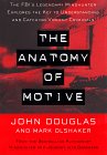 The Anatomy of Motive: The Fbi's Legendary Mindhunter Explores The Key To Understanding And Catching Vi (Lisa Drew Books)