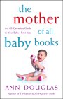 The Mother Of All Baby Books: An All Canadian Guide To Baby's First Year