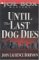 Until the Last Dog Dies by John Laurence Robinson