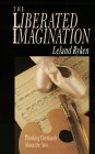 The Liberated Imagination: Thinking Christianly About the Arts (Wheaton Literary Series) The Liberated Imagination: Thinking Christianly About the Arts (Wheaton Literary Series)