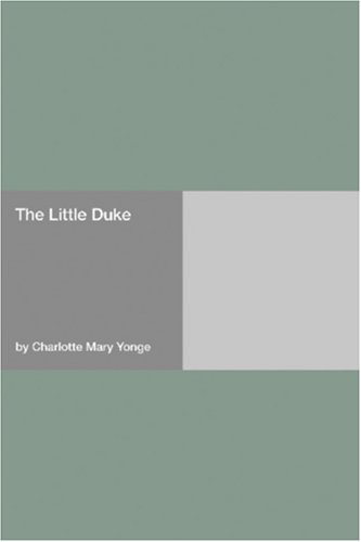 The Little Duke by Charlotte Mary Yonge The Little Duke by Charlotte Mary Yonge