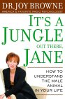 It's a Jungle Out There, Jane: Understanding the Male Animal in Your Life It's a Jungle Out There, Jane: Understanding the Male Animal in Your Life