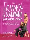 Trinny and Susannah the Survival Guide: A Woman's Secret Weapon for Getting Through the Year Trinny and Susannah the Survival Guide: A Woman's Secret Weapon for Getting Through the Year