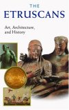 The Etruscans: Art, Architecture, And History