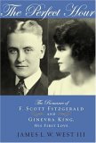 The Perfect Hour: The Romance of F. Scott Fitzgerald and Ginevra King, His First Love