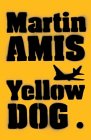 Yellow Dog by Martin Amis Yellow Dog by Martin Amis