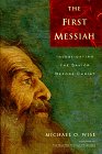 The First Messiah: Investigating the Savior Before Jesus The First Messiah: Investigating the Savior Before Jesus