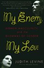 My Enemy, My Love: Women, Masculinity, and the Dilemmas of Gender My Enemy, My Love: Women, Masculinity, and the Dilemmas of Gender