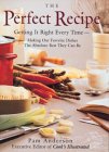 The Perfect Recipe: Getting It Right Every Time : Making Our Favorite Dishes the Absolute Best They Can Be