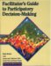 Facilitator's Guide to Participatory Decision-Making (Paperback)
