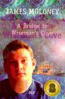 A Bridge To Wiseman's Cove by James Moloney A Bridge To Wiseman's Cove by James Moloney