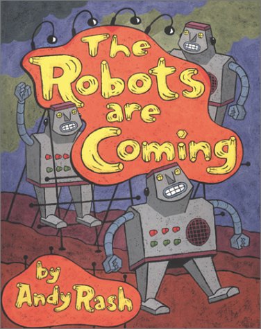 The Robots Are Coming by Andy Rash — Reviews, Discussion, Bookclubs, Lists