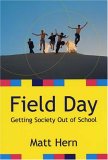 Field Day: Getting Society Out of School Field Day: Getting Society Out of School
