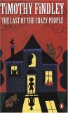 The Last of the Crazy People by Timothy Findley The Last of the Crazy People by Timothy Findley