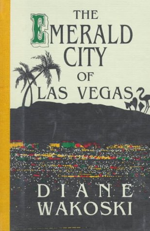 The Emerald City of Las Vegas (The Archaeology of Movies and Books) Diane Wakoski