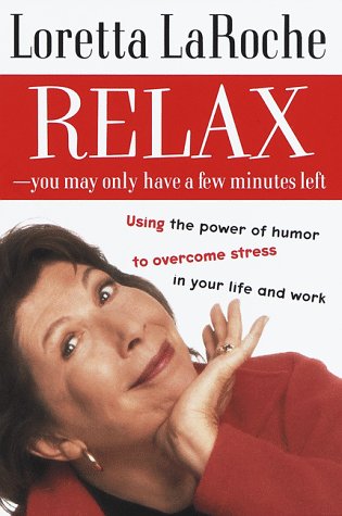 Relax - You May Only Have a Few Minutes Left by Loretta LaRoche