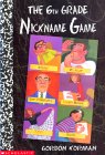 The 6th Grade Nickname Game by Gordon Korman The 6th Grade Nickname Game by Gordon Korman