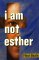 I Am Not Esther