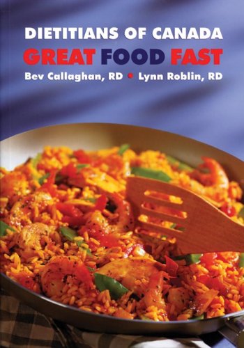 Great Food Fast: Dietitians of Canada Bev Callaghan Great Food Fast: Dietitians of Canada Bev Callaghan