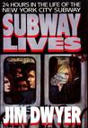 Subway Lives: 24 Hours in the Life of the New York City Subway Subway Lives: 24 Hours in the Life of the New York City Subway