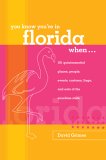 You Know You're in Florida When...: 101 Quintessential Places, People, Events, Customs, Lingo, and Eats of the Sunshine State You Know You're in Florida When...: 101 Quintessential Places, People, Events, Customs, Lingo, and Eats of the Sunshine State
