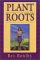 Plant Roots: 101 Reasons Why the Human Diet Is Rooted Exclusively in Plants