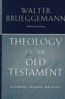 Theology Of The Old Testament: Testimony, Dispute, Advocacy Theology Of The Old Testament: Testimony, Dispute, Advocacy