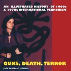 Guns, Death, Terror: An Illustrated History of International Terrorism Guns, Death, Terror: An Illustrated History of International Terrorism