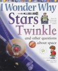 I Wonder Why Stars Twinkle And Other Questions About Space (I Wonder Why)