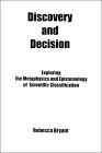 Discovery And Decision: Exploring The Metaphysics And Epistemology Of Scientific Classification