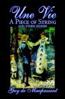 Une Vie, A Piece Of String And Other Stories by Guy de Maupassant Une Vie, A Piece Of String And Other Stories by Guy de Maupassant