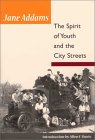 The Spirit of Youth and City Streets by Jane Addams The Spirit of Youth and City Streets by Jane Addams