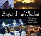 Beyond the Whales: The Photographs and Passions of Alexandra Morton Beyond the Whales: The Photographs and Passions of Alexandra Morton