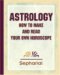 Sepharial's Astrology: How To Make And Read Your Own Horoscope 1920