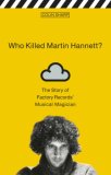 Who Killed Martin Hannett? by Colin Sharp Who Killed Martin Hannett? by Colin Sharp