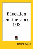 Education and the Good Life by Bertrand Russell Education and the Good Life by Bertrand Russell
