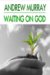 Waiting on God (Andrew Murray Christian Classics)